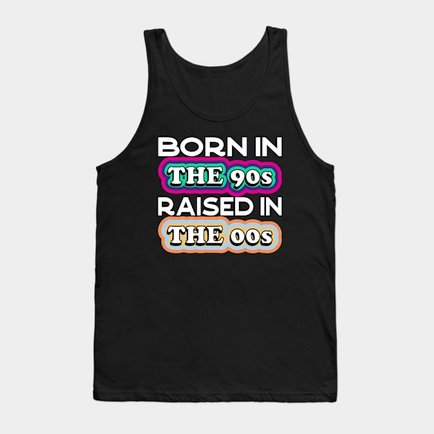 Born in the 90s Raised in the 00s Tank Top by Seaside Designs